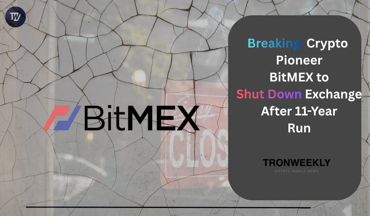 Breaking: Crypto Pioneer BitMEX to Shut Down Exchange After 11-Year Run