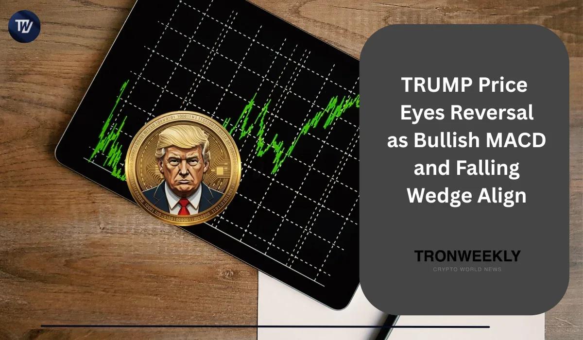 TRUMP Price Eyes Reversal as Bullish MACD and Falling Wedge Align