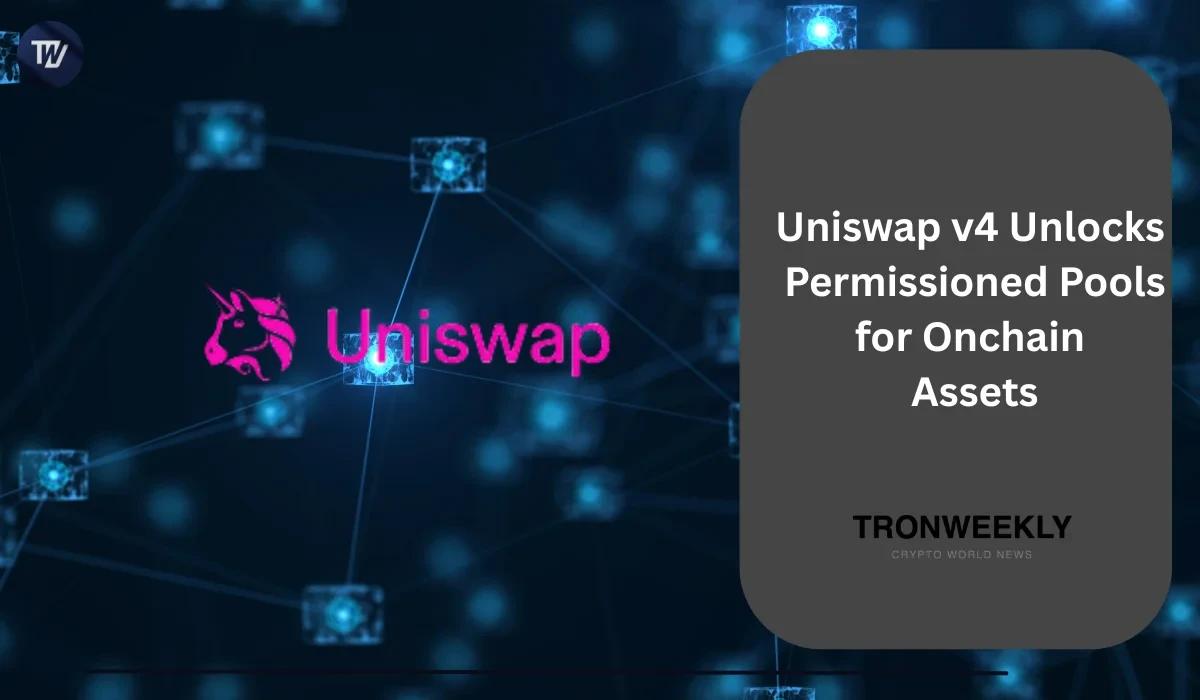 Uniswap v4 Unlocks Permissioned Pools for Onchain Assets